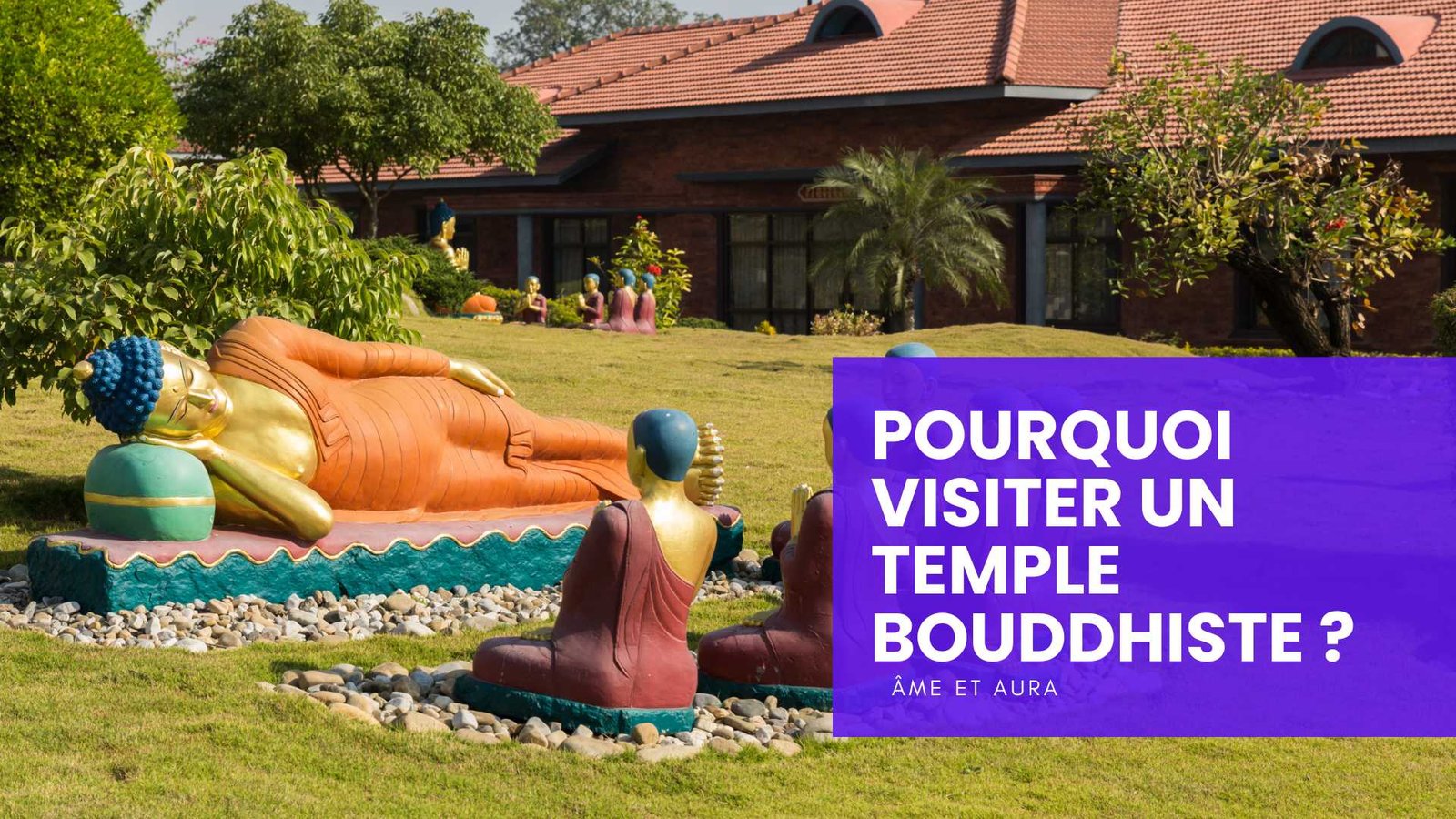 Pourquoi visiter un temple bouddhiste ? Pourquoi visiter un temple bouddhiste ?